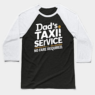 Dad's Taxi Service No Fare Required Baseball T-Shirt